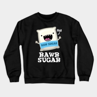 Rawr Sugar Funny Food Pun Crewneck Sweatshirt